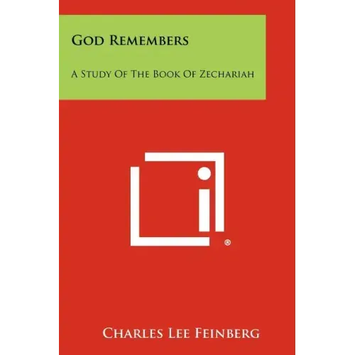 God Remembers: A Study of the Book of Zechariah