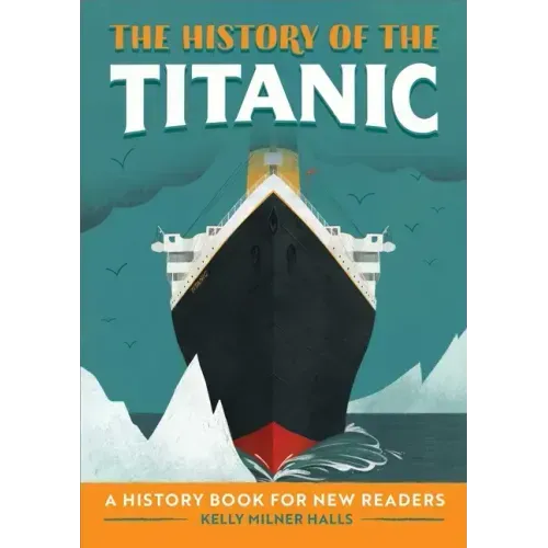 The History of the Titanic: A History Book for New Readers