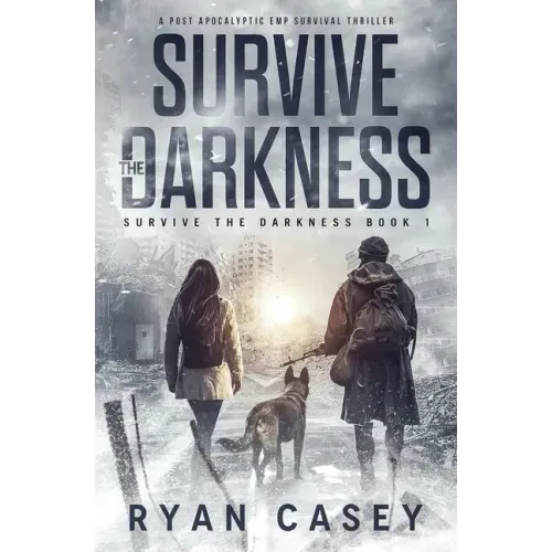 Survive the Darkness: A Post Apocalyptic EMP Survival Thriller