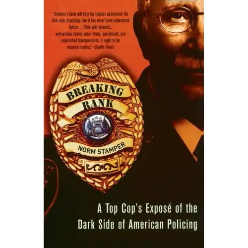 Breaking Rank: A Top Cop's Exposé of the Dark Side of American Policing