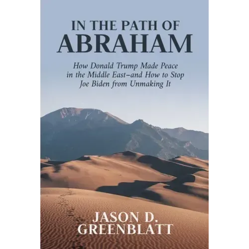 In the Path of Abraham: How Donald Trump Made Peace in the Middle East-And How to Stop Joe Biden from Unmaking It