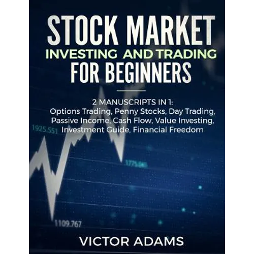 Stock Market Investing and Trading for Beginners (2 Manuscripts in 1): Options trading Penny Stocks Day Trading Passive Income Cash Flow Value Investi