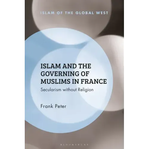 Islam and the Governing of Muslims in France: Secularism without Religion
