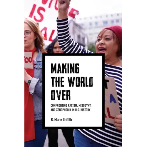 Making the World Over: Confronting Racism, Misogyny, and Xenophobia in U.S. History