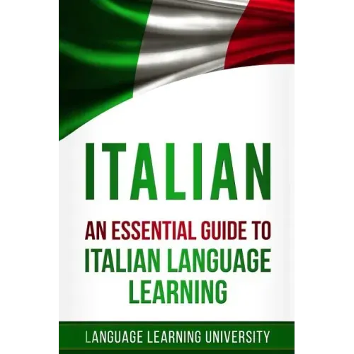 Italian: An Essential Guide to Italian Language Learning