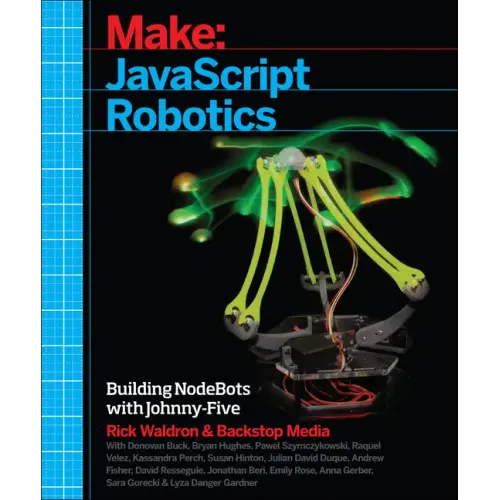 JavaScript Robotics: Building Nodebots with Johnny-Five, Raspberry Pi, Arduino, and Beaglebone
