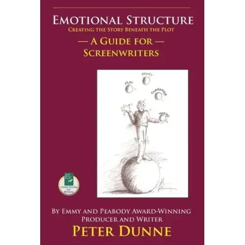 Emotional Structure: Creating the Story Beneath the Plot: A Guide for Screenwriters
