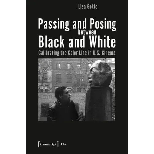 Passing and Posing Between Black and White: Calibrating the Color Line in U.S. Cinema