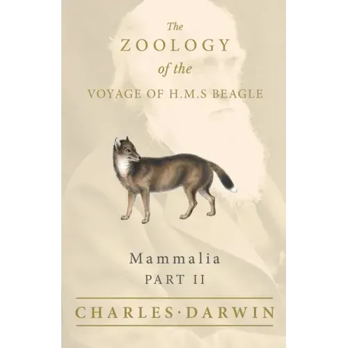 Mammalia - Part II - The Zoology of the Voyage of H.M.S Beagle; Under the Command of Captain Fitzroy - During the Years 1832 to 1836