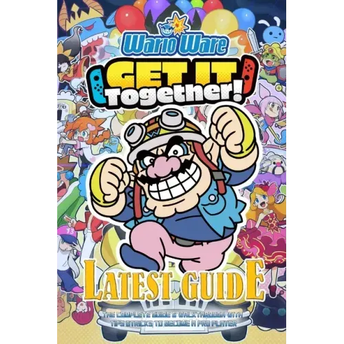 Warioware: GET IT TOGETHER!: The Complete Guide & Walkthrough with Tips &Tricks