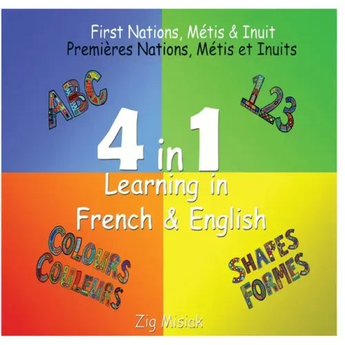 4 in 1 Learning, French and English, 4 books in 1: First Nations, Métis and Inuit based illustrations.
