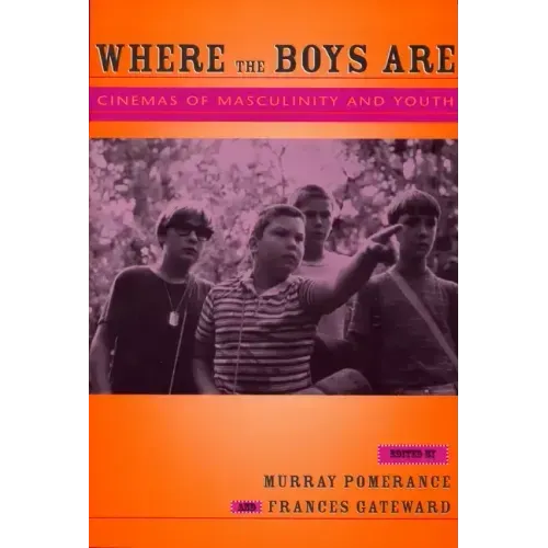 Where the Boys Are: Cinemas of Masculinity and Youth