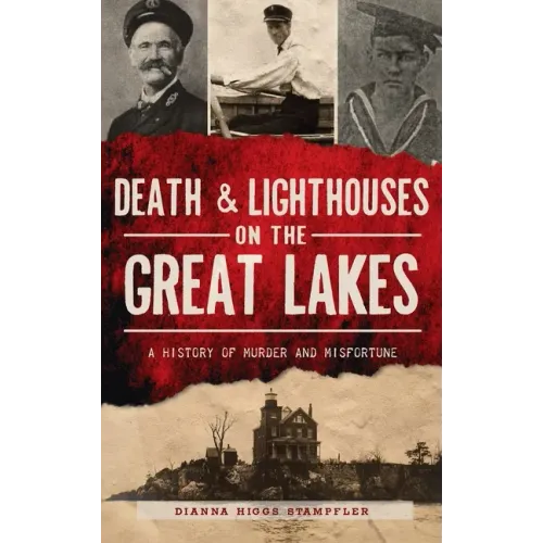Death & Lighthouses on the Great Lakes: A History of Murder and Misfortune