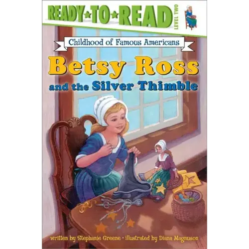 Betsy Ross and the Silver Thimble: Ready-To-Read Level 2