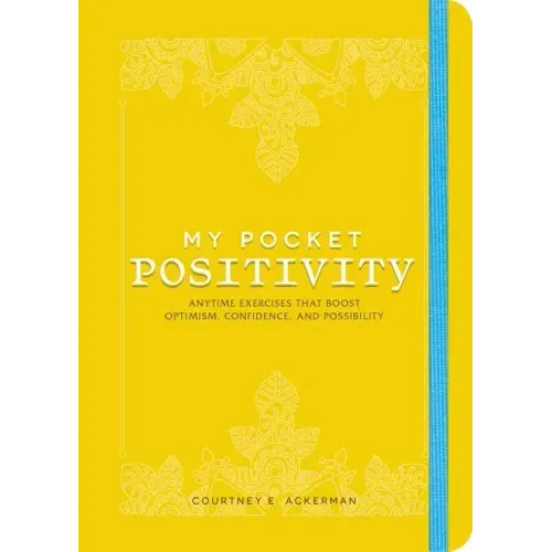 My Pocket Positivity: Anytime Exercises That Boost Optimism, Confidence, and Possibility