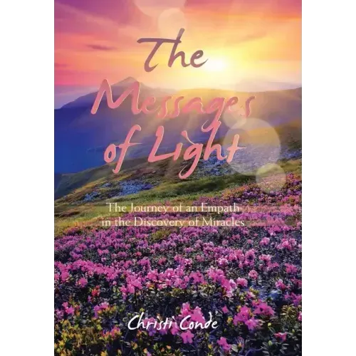 The Messages of Light: The Journey of an Empath in the Discovery of Miracles