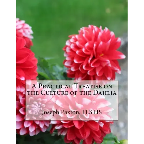 A Practical Treatise on the Culture of the Dahlia