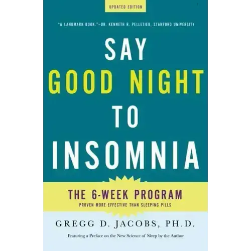 Say Good Night to Insomnia: The Six-Week, Drug-Free Program Developed at Harvard Medical School