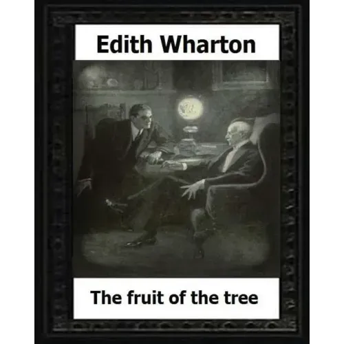 The Fruit of the Tree (1907) by: Edith Wharton