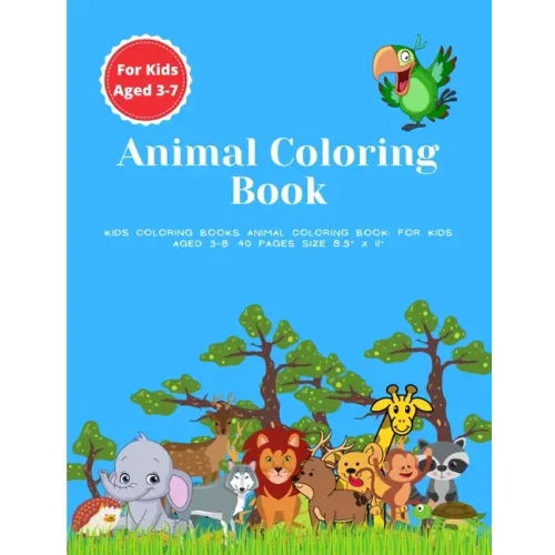 Kids Coloring Books Animal Coloring Book: For Kids Aged 3-7. 40 Pages Size 8.5" x 11"