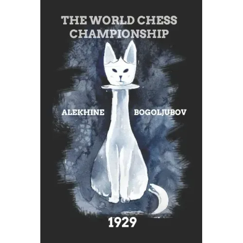 Alekhine vs Bogoljubov: The World Chess Championship 1929