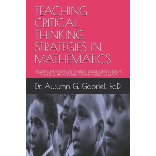 Teaching Critical Thinking Strategies in Mathematics: Exploring the Perceptions of Urban Middle School Math Teachers When Teaching African American Ma