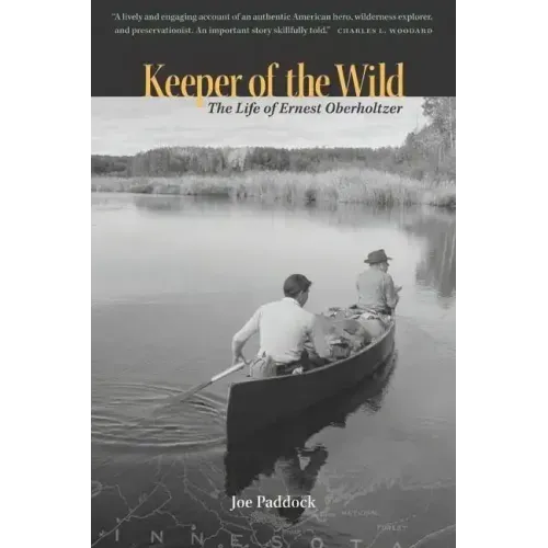 Keeper of the Wild: The Life of Ernest Oberholtzer