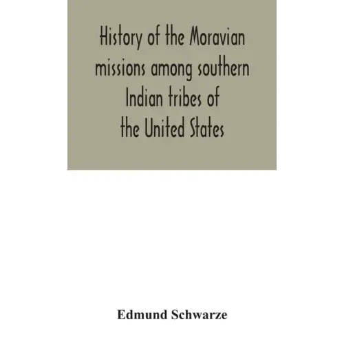 History of the Moravian missions among southern Indian tribes of the United States
