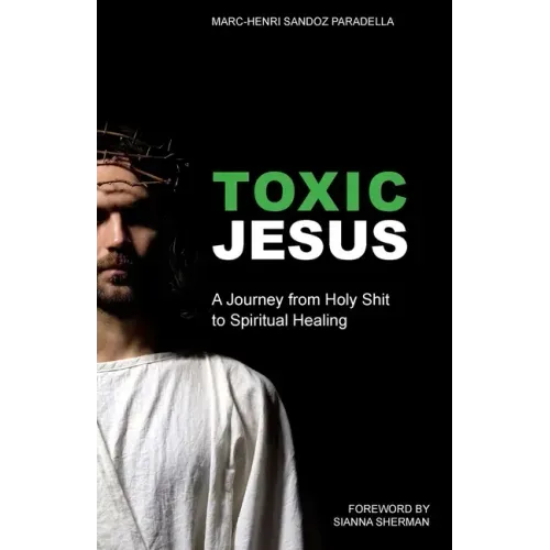 Toxic Jesus: A Journey from Holy Shit to Spiritual Healing