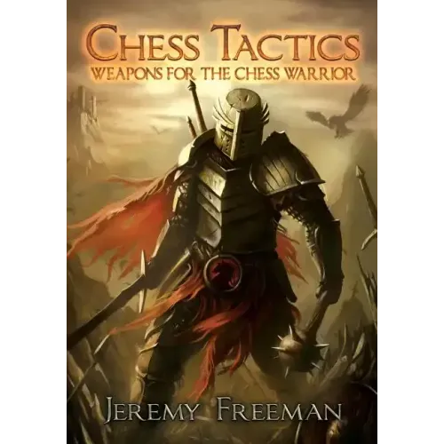 Chess Tactics: Weapons for the Chess Warrior