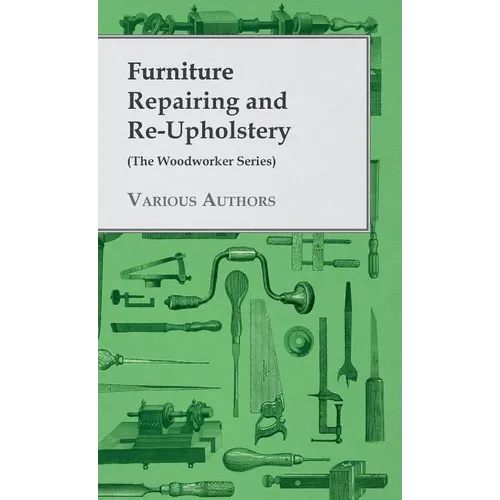 Furniture Repairing and Re-Upholstery (The Woodworker Series)