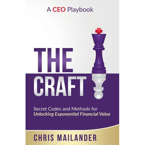 The Craft: Secret Codes and Methods for Unlocking Exponential Financial Value