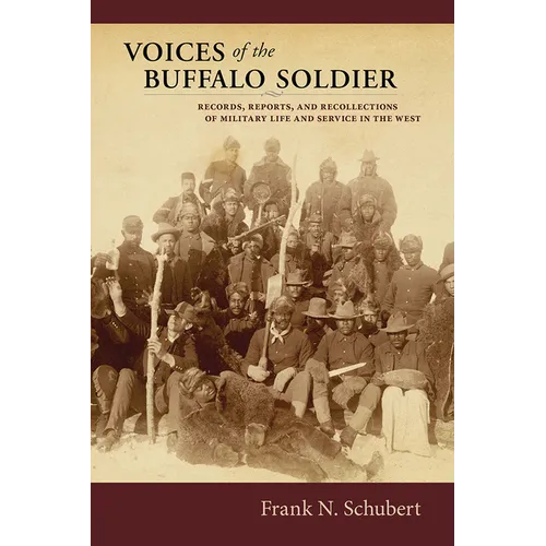 Voices of the Buffalo Soldier: Records, Reports, and Recollections of Military Life and Service in the West