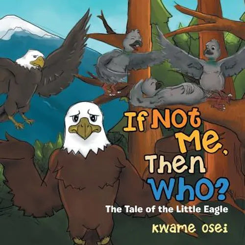 If Not Me, Then Who?: The Tale of the Little Eagle - Paperback