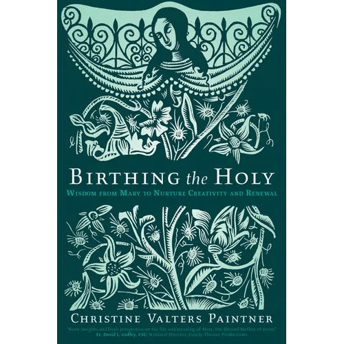 Birthing the Holy: Wisdom from Mary to Nurture Creativity and Renewal