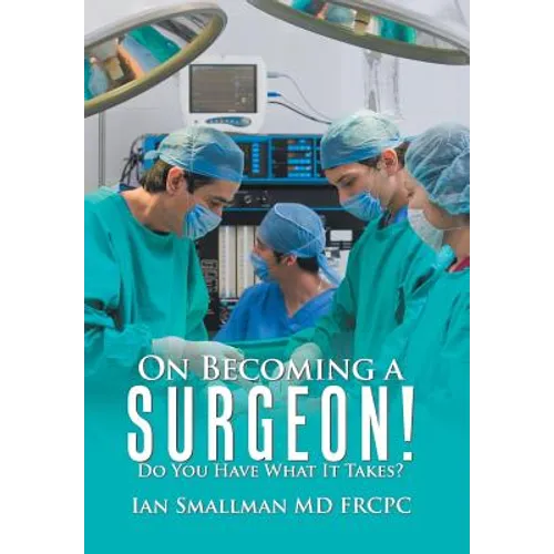 On Becoming a Surgeon!: Do You Have What It Takes? - Hardcover