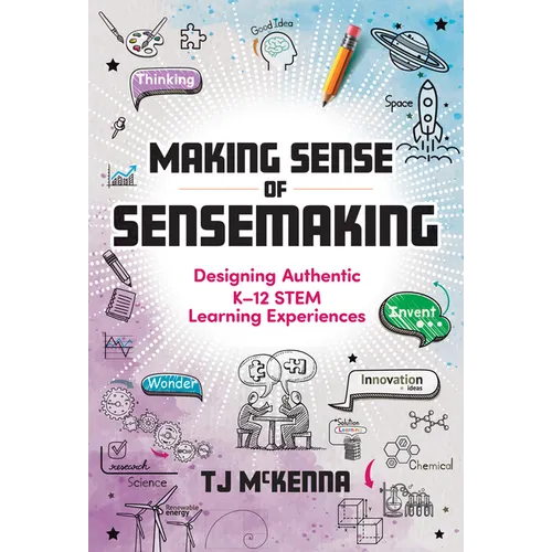 Making Sense of Sensemaking: Designing Authentic K-12 Stem Learning Experiences