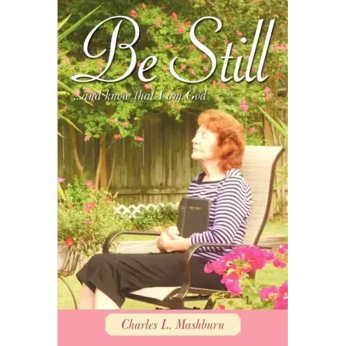 Be Still: And Know That I Am God