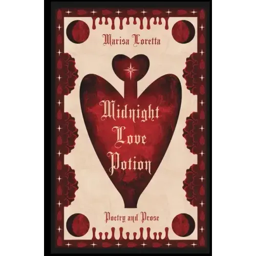 Midnight Love Potion: Poetry and Prose