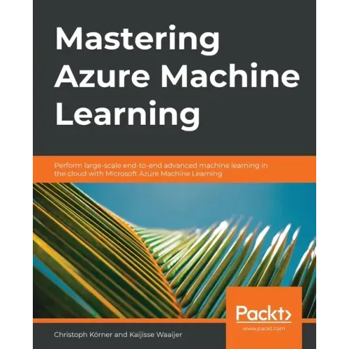 Mastering Azure Machine Learning: Perform large-scale end-to-end advanced machine learning on the cloud with Microsoft Azure ML