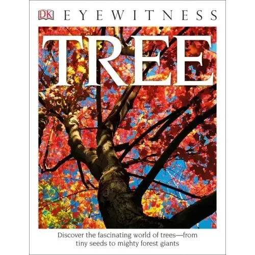 Eyewitness Tree: Discover the Fascinating World of Trees--From Tiny Seeds to Mighty Forest Giants