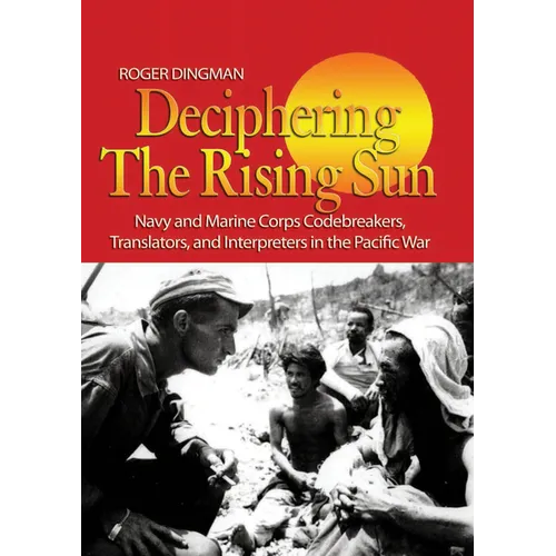 Deciphering the Rising Sun: Navy and Marine Corps Codebreakers, Translators, and Interpreters in the Pacific War