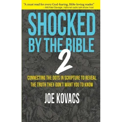 Shocked by the Bible 2: Connecting the Dots in Scripture to Reveal the Truth They Don't Want You to Know