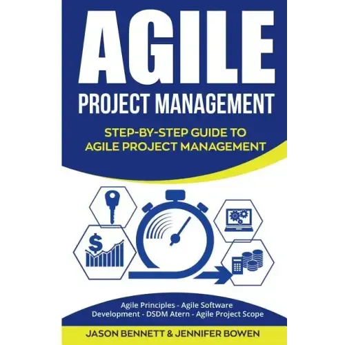 Agile Project Management: Step-By-Step Guide to Agile Project Management (Agile Principles, Agile Software Development, Dsdm Atern, Agile Project Scop
