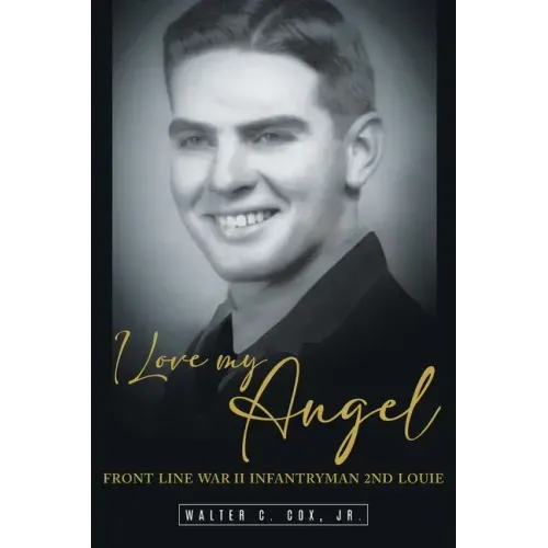 I Love My Angel: Front Line War II Infantryman 2nd Louie
