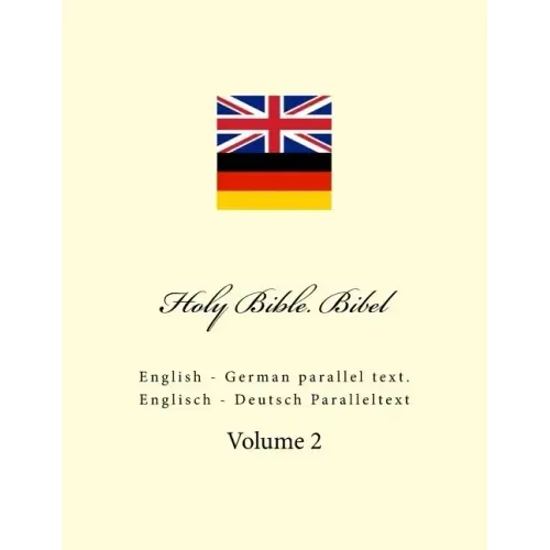 Holy Bible. Bibel: English - German Parallel Text. Englisch - Deutsch Paralleltext