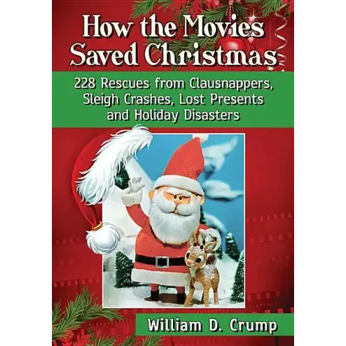 How the Movies Saved Christmas: 228 Rescues from Clausnappers, Sleigh Crashes, Lost Presents and Holiday Disasters