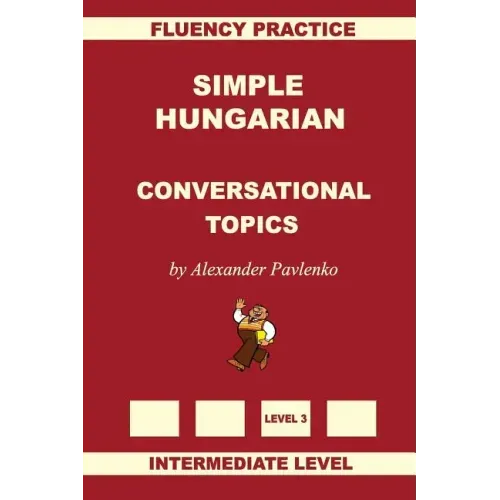 Simple Hungarian, Conversational Topics, Intermediate Level