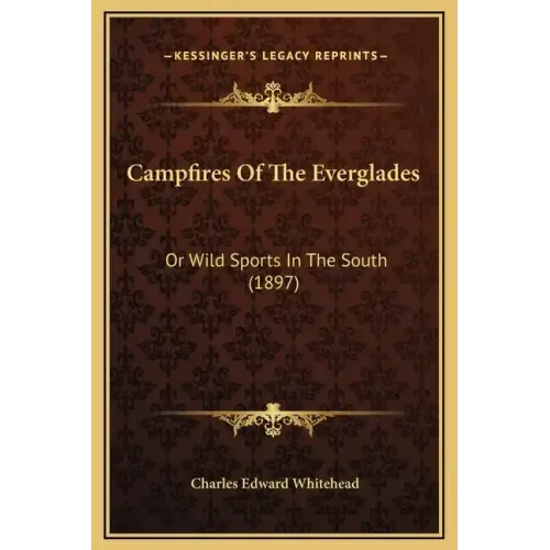 Campfires of the Everglades: Or Wild Sports in the South (1897)