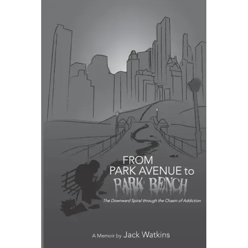 From Park Avenue to Park Bench: The Downward Spiral through the Chasm of Addiction